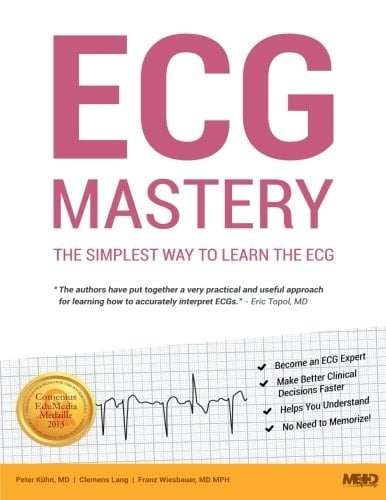ECG Mastery The Simplest Way to Learn the ECG ; [becomme an ECG Expert ; Make Better Clinical Decisions Faster ; Helps You Understand ; No Need to Memorize!]