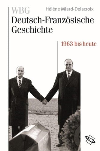 WBG Deutsch-Französische Geschichte 1963 bis heute