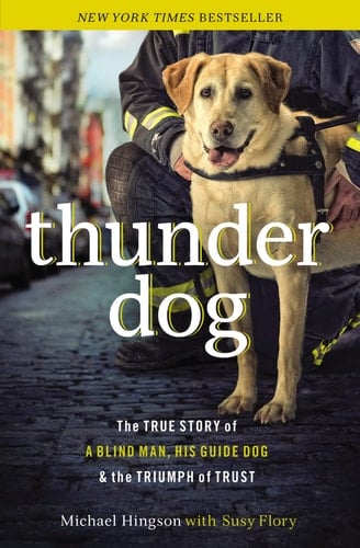 Thunder Dog The True Story of a Blind Man, His Guide Dog, and the Triumph of Trust