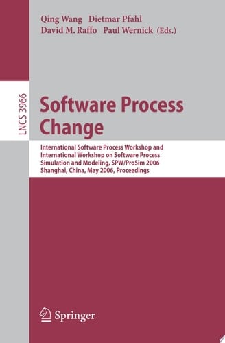 Software Process Change International Software Process Workshop and International Workshop on Software Process Simulation and Modeling, SPW/ProSim 2006, Shanghai, China, May 20-21, 2006, Proceedings