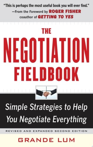 The Negotiation Fieldbook, Second Edition Simple Strategies to Help You Negotiate Everything