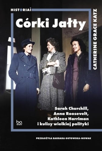 Córki Jałty Sarah Churchill, Anna Roosevelt, Kathleen Harriman i kulisy wielkiej polityki