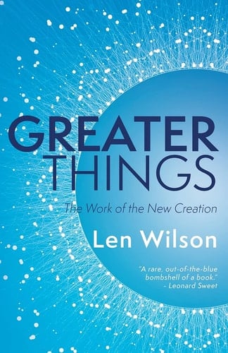 Greater Things The Work of the New Creation