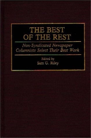 The Best of the Rest: Non-Syndicated Newspaper Columnists Select Their Best Work (Contributions to the Study of Mass Media and Communications)