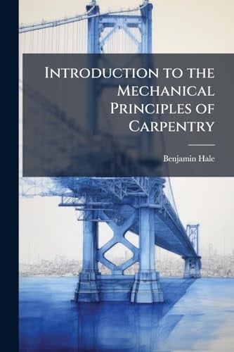 Introduction to the Mechanical Principles of Carpentry