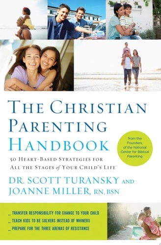 The Christian Parenting Handbook 50 Heart-Based Strategies for All the Stages of Your Child's Life