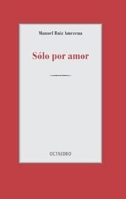 Sólo por amor poesía amorosa 1974 - 1996
