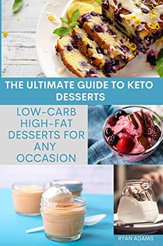 The Ultimate Guide to Keto Desserts Low-Carb, High-Fat Desserts for Any Occasion