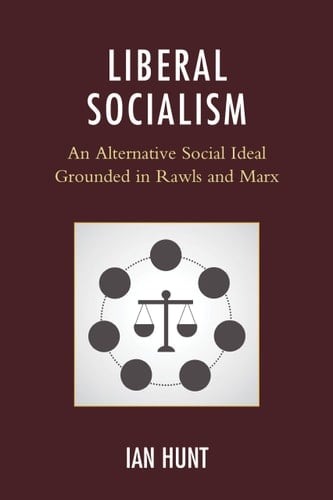 Liberal Socialism An Alternative Social Ideal Grounded in Rawls and Marx