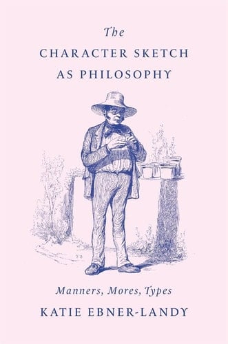 The Character Sketch as Philosophy Manners, Mores, Types