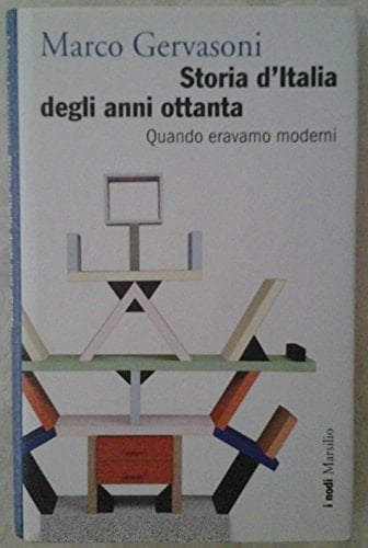 Storia d'Italia degli anni Ottanta. Quando eravamo moderni