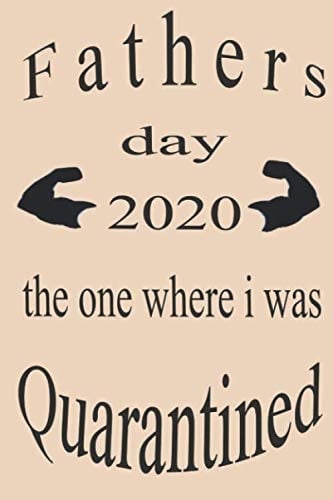 the best gift Fathers day 2020 the one where i was Quarantined: Gift Convenient size 6'' x 9'' 120 Page