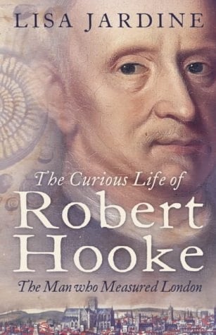 The Curious Life of Robert Hooke The Man who Measured London