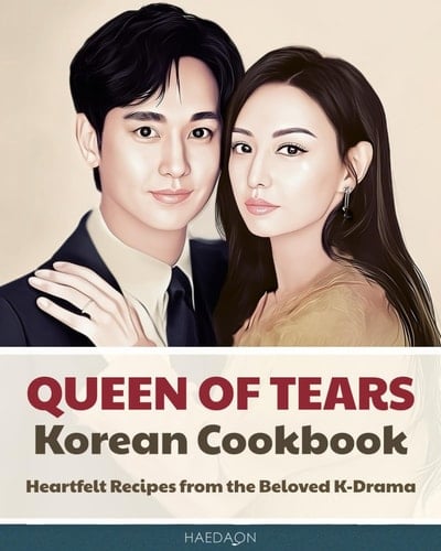 Queen of Tears Korean Cookbook: Heartfelt Recipes from the Beloved K-Drama