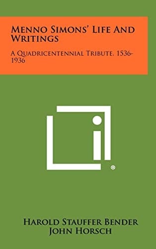 Menno Simons' Life And Writings A Quadricentennial Tribute, 1536-1936
