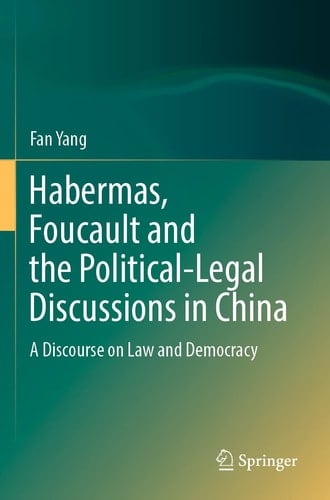 Habermas, Foucault and the Political-Legal Discussions in China A Discourse on Law and Democracy