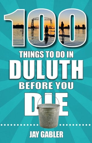 100 Things to Do in Duluth Before You Die
