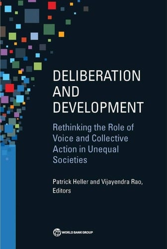 Deliberation and Development Rethinking the Role of Voice and Collective Action in Unequal Societies