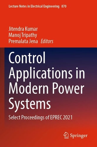 Control Applications in Modern Power Systems Select Proceedings of EPREC 2021