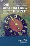 Die Abschaffung der Zeit Wie man Bildung erfolgreich verhindert