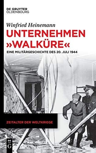 Unternehmen "Walküre" eine Militärgeschichte des 20. Juli 1944