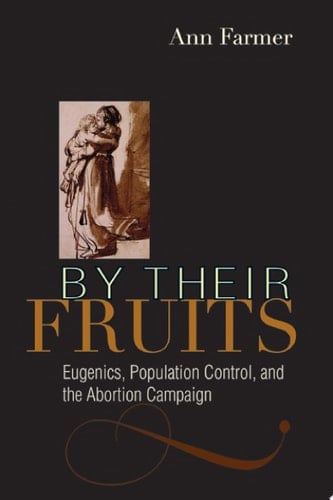 By Their Fruits Eugenics, Population Control, and the Abortion Campaign
