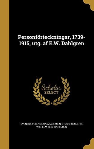 Personforteckningar, 1739-1915, Utg. AF E. W. Dahlgren