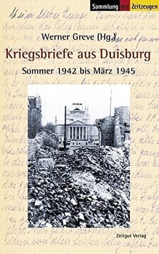 Kriegsbriefe aus Duisburg Sommer 1942 bis März 1945