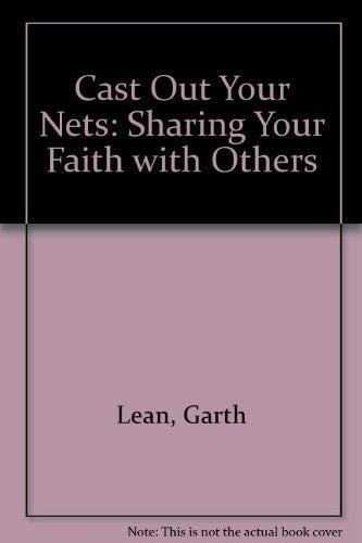 Cast Out Your Nets Sharing Your Faith with Others