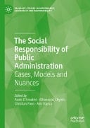 The Social Responsibility of Public Administration Cases, Models and Nuances