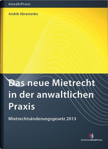 Das neue Mietrecht in der anwaltlichen Praxis Mietrechtsänderungsgesetz 2013
