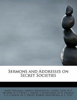 Sermons and Addresses on Secret Societies
