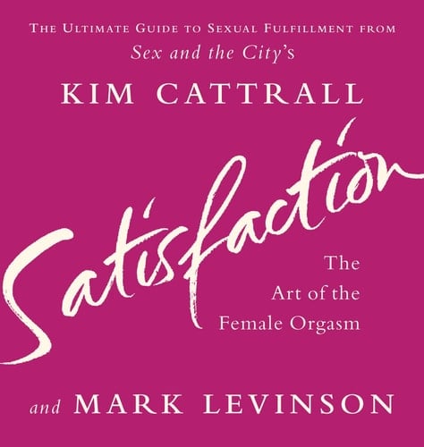 Satisfaction : The Art of the Female Orgasm