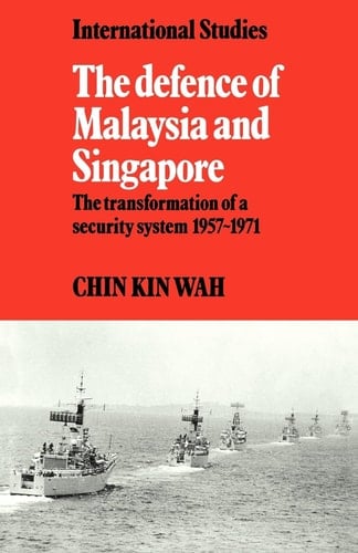 The Defence of Malaysia and Singapore The Transformation of a Security System 1957-1971