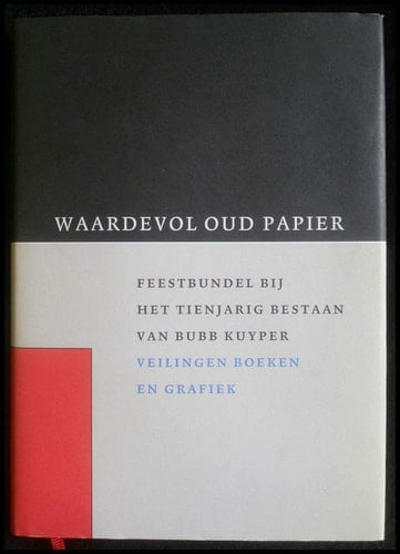 Waardevol oud papier: feestbundel bij het tienjarig bestaan van Bubb Kuyper Veilingen Boeken en Grafiek, 1986-1996