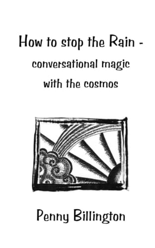 How to Stop the Rain Conversational Magic with the Cosmos