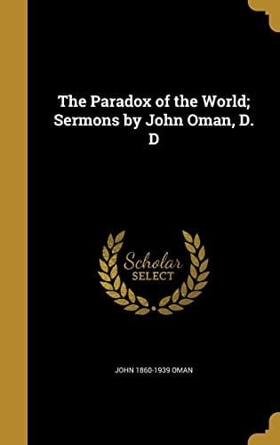 The Paradox of the World; Sermons by John Oman, D. D