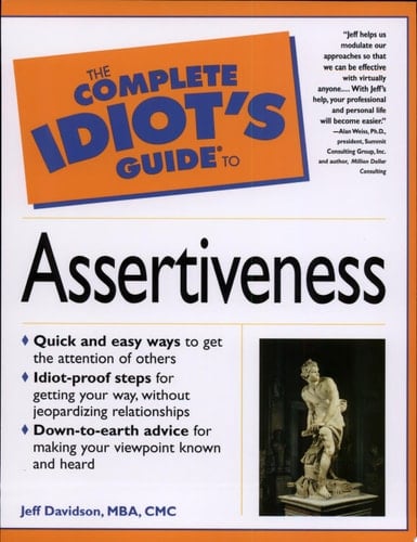 The Complete Idiot's Guide to Assertiveness