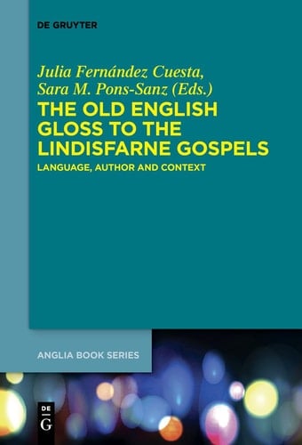 The Old English Gloss to the Lindisfarne Gospels Language, Author and Context
