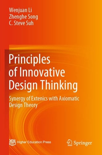 Principles of Innovative Design Thinking Synergy of Extenics with Axiomatic Design Theory
