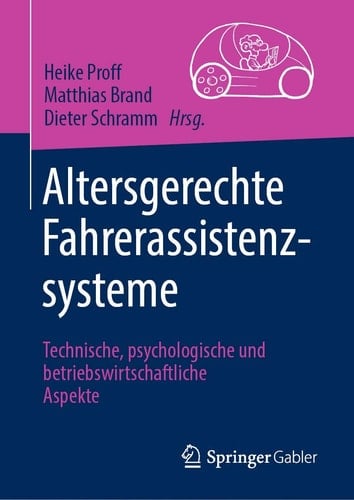 Altersgerechte Fahrerassistenzsysteme Technische, psychologische und betriebswirtschaftliche Aspekte