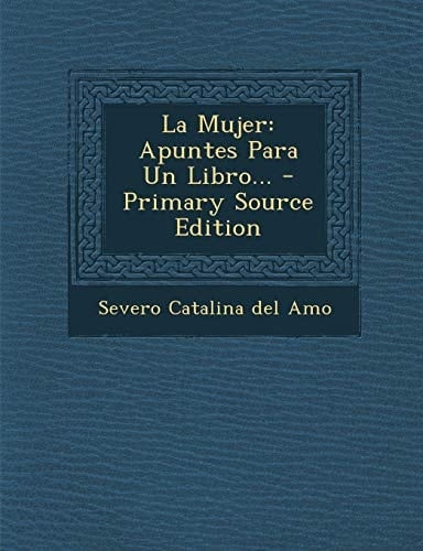 La Mujer Apuntes Para Un Libro... - Primary Source Edition