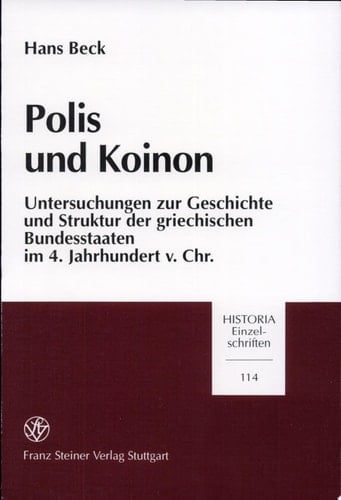 Polis und Koinon Untersuchungen zur Geschichte und Struktur der griechischen Bundesstaaten im 4. Jahrhundert v. Chr