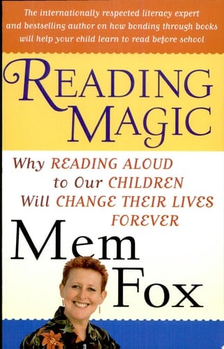 Reading Magic Why Reading Aloud to Our Children Will Change Their Lives Forever