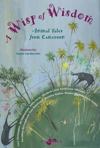 A Wisp of Wisdom Animal Tales from Cameroon