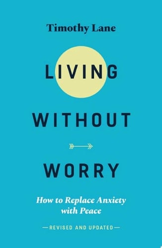 Living without Worry How to replace anxiety with peace