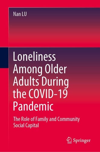 Loneliness Among Older Adults During the COVID-19 Pandemic The Role of Family and Community Social Capital
