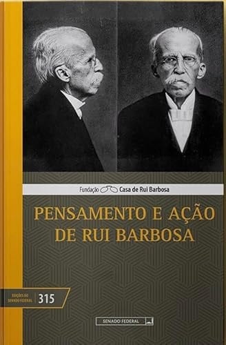 Pensamento e ação de Rui Barbosa seleção de textos pela Fundação Casa de Rui Barbosa