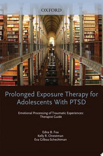 Prolonged Exposure Therapy for Adolescents with PTSD Emotional Processing of Traumatic Experiences, Therapist Guide