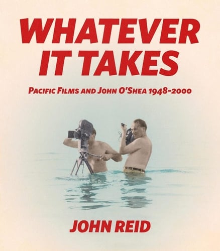 Whatever It Takes Pacific Film and John O'Shea 1948-2000